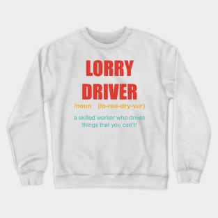 Lorry Driver A Skilled Worker Who Drives Things That You Can't Crewneck Sweatshirt